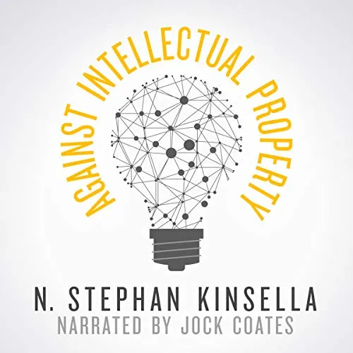 Against Intellectual Property, by Stephan Kinsella