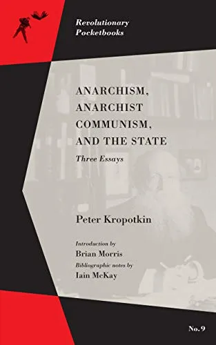 Anarchism, Anarchist Communism, and The State, by Peter Kropotkin