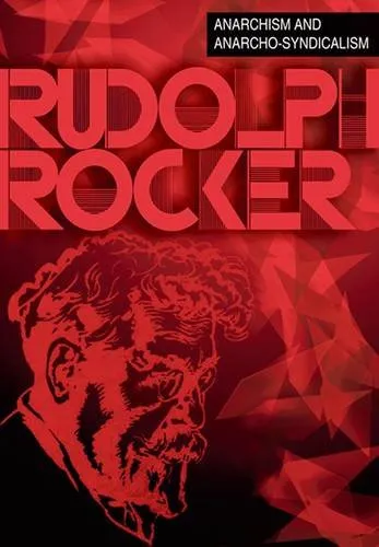 Anarchism and Anarcho-Syndicalism, by Rudolf Rocker, Rob Ray