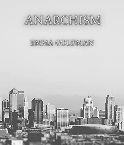 Anarchism, by Emma Goldman