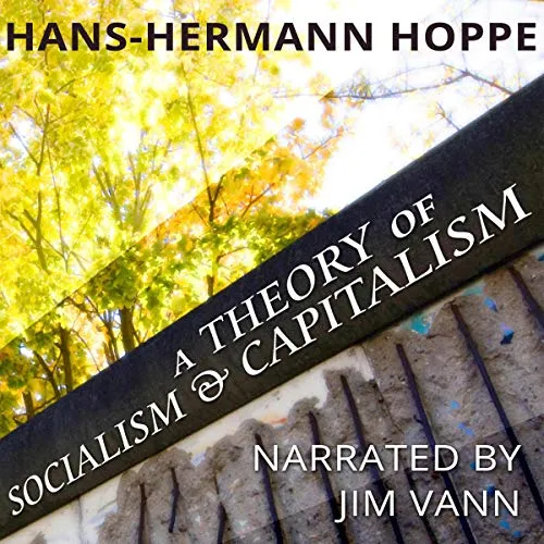 A Theory of Socialism and Capitalism, by Hans-Hermann Hoppe