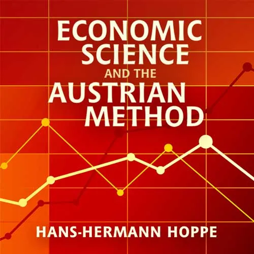 Economic Science and the Austrian Method, by Hans-Hermann Hoppe