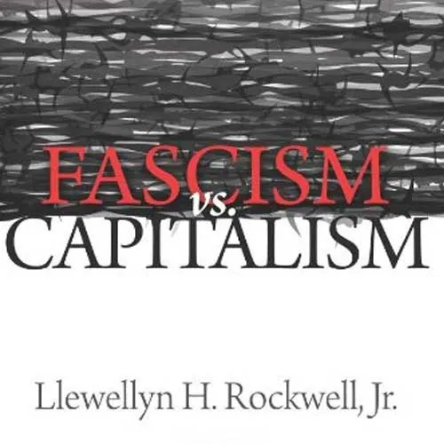 Fascism versus Capitalism, by Lew Rockwell