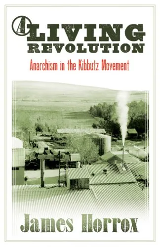 Living Revolution- Anarchism in the Kibbutz Movement by James Horrox