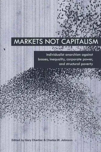 Markets Not Capitalism, by Gary Chartier