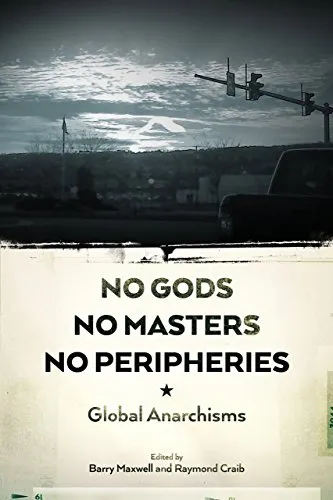 No Gods, No Masters, No Peripheries, by Barry Maxwell, Raymond Craib