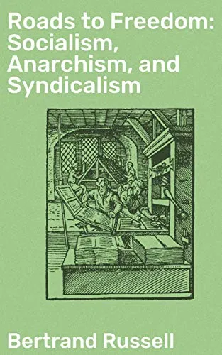 Proposed Roads to Freedom; Socialism, Anarchism, and Syndicalism, by Bertrand Russell