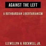 Against the Left, by Lew Rockwell