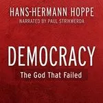 Democracy: The God that Failed, by Hans-Hermann Hoppe