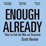 Enough Already: Time to End the War on Terrorism, by Scott Horton