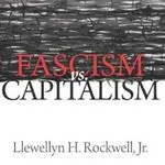 Fascism versus Capitalism, by Lew Rockwell