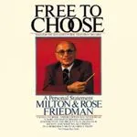 Free to Choose, by Milton Friedman