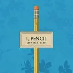 I, Pencil, by Leonard Read