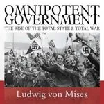 Omnipotent Government, by Ludwig von Mises
