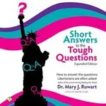 Short Answers to the Tough Questions, by Mary J. Ruwart