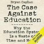 The Case Against Education, by Bryan Caplan