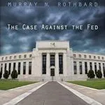 The Case Against the Fed, by Murray Rothbard