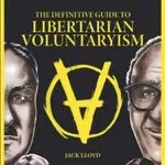 The Definitive Guide to Libertarian Voluntaryism, by Jack Lloyd