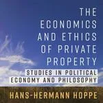 The Economics and Ethics of Private Property, by Hans-Hermann Hoppe