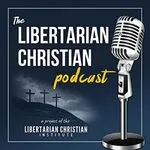 The Libertarian Christian Podcast