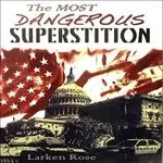 The Most Dangerous Superstition, by Larken Rose