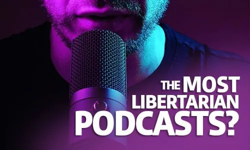 The Most Libertarian Podcasts