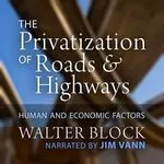 The Privatization of Roads & Highways, by Walter Block