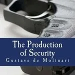 The Production of Security, by Gustave de Molinari