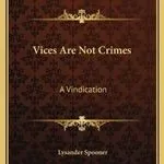 Vices are not Crimes, by Lysander Spooner