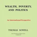 Wealth, Poverty, and Politics, by Thomas Sowell