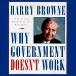 Why Government Doesn't Work, by Harry Browne