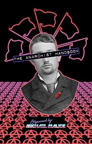 The Anarchist Handbook, by Michael Malice