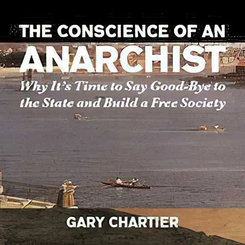 The Conscience of an Anarchist, by Gary Chartier