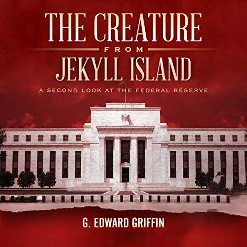 The Creature from Jekyll Island, by G. Edward Griffin