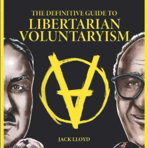 The Definitive Guide to Libertarian Voluntaryism, by Jack Lloyd