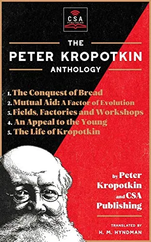 The Peter Kropotkin Anthology, by Peter Kropotkin