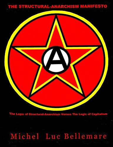 The Structural-Anarchism Manifesto, by Dr. Michel Luc Bellemare Ph.d.