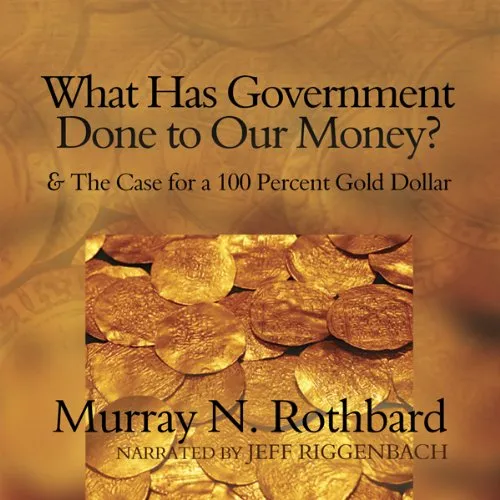 What Has Government Done to Our Money? by Murray Rothbard