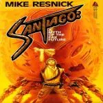 Santiago: a Myth of the Far Future by Mike Resnick