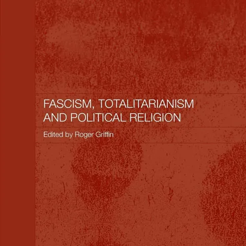 Fascism, Totalitarianism, and Political Religion, by Roger Griffin