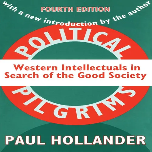 Political Pilgrims: Western Intellectuals in Search of the Good Society, by Paul Hollander