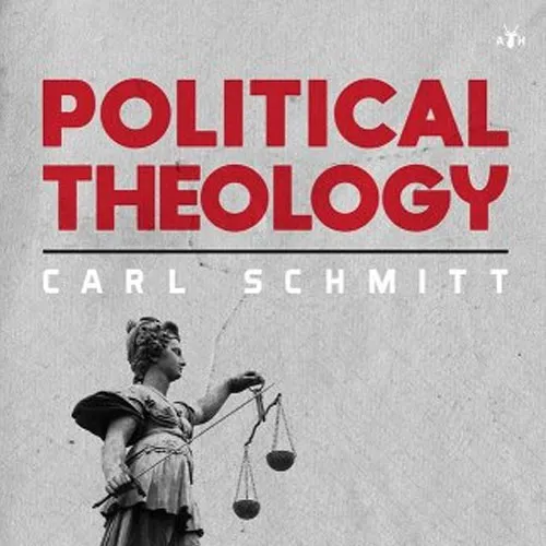 Political Theology: Four Chapters on the Concept of the Sovereign, by Carl Schmitt