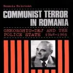 Communist Terror in Romania: Gheorghiu-Dej and the Police State, by Dennis Deletant