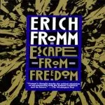 Escape From Freedom, by Eric Fromm