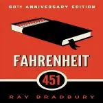 Fahrenheit 451, by Ray Bradbury