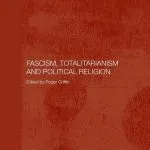 Fascism, Totalitarianism, and Political Religion, by Roger Griffin