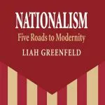 Nationalism: Five Roads to Modernity, by Liah Greenfeld